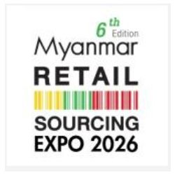6th Edition Myanmar Retail Sourcing Expo - 2026
